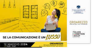SE LA COMUNICAZIONE È UN LUSSO @ OroArezzo | Arezzo | Toscana | Italia